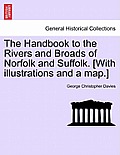 The Handbook to the Rivers and Broads of Norfolk and Suffolk. [With Illustrations and a Map.]