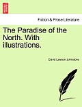 The Paradise of the North. with Illustrations.