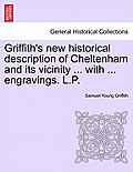 Griffith's New Historical Description of Cheltenham and Its Vicinity ... with ... Engravings. L.P.