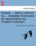 Poems ... with a Memoir by ... Arabella Shore and an Appreciation by Frederic Harrison.