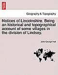 Notices of Lincolnshire. Being an Historical and Topographical Account of Some Villages in the Division of Lindsey.