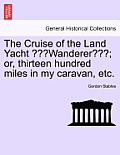 The Cruise of the Land Yacht Wanderer; Or, Thirteen Hundred Miles in My Caravan, Etc.