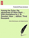Among the Zulus; The Adventures of Hans Sterk ... with Illustrations by J. B. Zwecker. New ... Edition. Third Thousand.