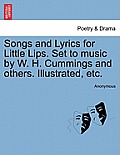 Songs and Lyrics for Little Lips. Set to Music by W. H. Cummings and Others. Illustrated, Etc.
