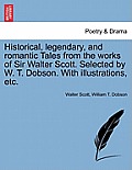Historical, Legendary, and Romantic Tales from the Works of Sir Walter Scott. Selected by W. T. Dobson. with Illustrations, Etc.