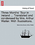 Three Months' Tour in Ireland ... Translated and Condensed by Mrs. Arthur Walter. with Illustrations.