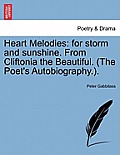 Heart Melodies: For Storm and Sunshine. from Cliftonia the Beautiful. (the Poet's Autobiography.).