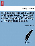 A Thousand and One Gems of English Poetry. Selected and arranged by C. Mackay ... Twenty-third edition.