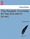 The Royalist. a Comedy [In Five Acts and in Prose].
