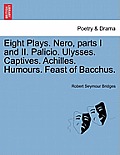 Eight Plays. Nero, Parts I and II. Palicio. Ulysses. Captives. Achilles. Humours. Feast of Bacchus.