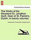 The Works of the Reverend Dr. Jonathan Swift, Dean of St. Patrick's, Dublin, in Twenty Volumes.