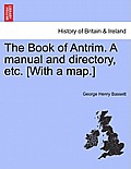 The Book of Antrim. a Manual and Directory, Etc. [With a Map.]