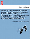Festival of Song: A Series of Evenings with the Poets. Prepared by the Author of Salad for the Solitary ... (F. Saunders). with ... Pi