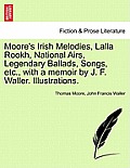 Moore's Irish Melodies, Lalla Rookh, National Airs, Legendary Ballads, Songs, etc., with a memoir by J. F. Waller. Illustrations.