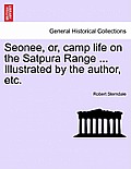Seonee, Or, Camp Life on the Satpura Range ... Illustrated by the Author, Etc.