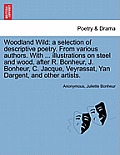 Woodland Wild: A Selection of Descriptive Poetry. from Various Authors. with ... Illustrations on Steel and Wood, After R. Bonheur, J