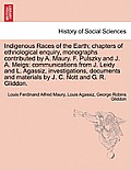 Indigenous Races of the Earth; chapters of ethnological enquiry, monographs contributed by A. Maury. F. Pulszky and J. A. Meigs: communications from J