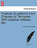 Poetical Quotations from Chaucer to Tennyson. With copious indexes, etc.