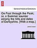 On Foot Through the Peak; Or, a Summer Saunter Among the Hills and Dales of Derbyshire. [With a Map.]