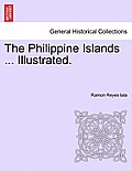The Philippine Islands ... Illustrated.