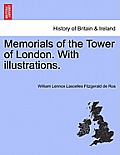 Memorials of the Tower of London. with Illustrations.