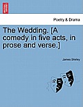 The Wedding. [A Comedy in Five Acts, in Prose and Verse.]