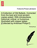A Collection of Old Ballads. Corrected from the Best and Most Ancient Copies Extant. with Introductions, Historical, Critical, or Humorous. Illustrate