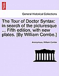 The Tour of Doctor Syntax: In Search of the Picturesque ... Fifth Edition, with New Plates. [By William Combe.]