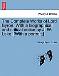 The Complete Works of Lord Byron. with a Biographical and Critical Notice by J. W. Lake. [With a Portrait.] Vol. III.