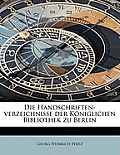 Die Handschriften-Verzeichnisse Der Koniglichen Bibliothek Zu Berlin