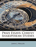 Prize Essays: Chiefly Shaksperean Studies