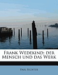 Frank Wedekind; Der Mensch Und Das Werk