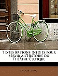 Textes Bretons Inedits Pour Servir A L'Histoire Du Theatre Celtique