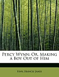 Percy Wynn: Or, Making a Boy Out of Him