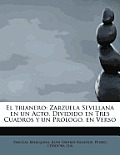 El Trianero: Zarzuela Sevillana En Un Acto, Dividido En Tres Cuadros y Un PR LOGO, En Verso