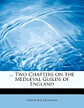 ... Two Chapters on the Medi Val Guilds of England