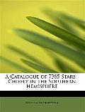 A Catalogue of 7385 Stars: Chiefly in the Southern Hemisphere