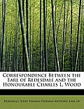 Correspondence Between the Earl of Redesdale and the Honourable Charles L. Wood