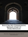 Bulletin Des Commissions Royales D'Art Et D'Arch Ologie