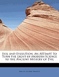 Evil and Evolution: An Attempt to Turn the Light of Modern Science to the Ancient Mystery of Evil