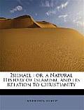 Ishmael: Or, a Natural History of Islamism, and Its Relation to Christianity