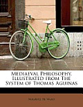 Mediaeval Philosophy, Illustrated from the System of Thomas Aguinas