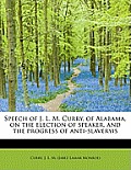 Speech of J. L. M. Curry, of Alabama, on the Election of Speaker, and the Progress of Anti-Slaveryis