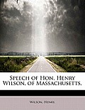 Speech of Hon. Henry Wilson, of Massachusetts,