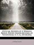 Official Reports of J. Warren Keifer, Brevet Major General of Volunteers, U. S. A., Detailing