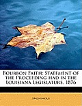 Bourbon Faith; Statement of the Proceeding Had in the Louisiana Legislature, 1876