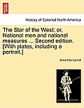 The Star of the West; or, National men and national measures ... Second edition. [With plates, including a portrait.]