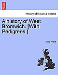 A History of West Bromwich. [With Pedigrees.]