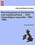 Reminiscences of Dunfermline and Neighbourhood ... with Chronological Appendix, 1064-1880.