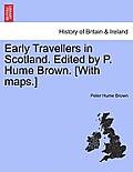 Early Travellers in Scotland. Edited by P. Hume Brown. [With Maps.]